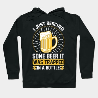 I just rescued some beer It was trapped in a bottle T Shirt For Women Men Hoodie